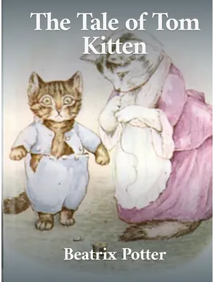 The Tale of Tom Kitten, Beatrix Potter