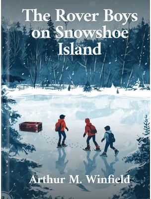 The Rover Boys on Snowshoe Island , Arthur M. Winfield