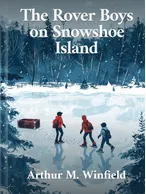 The Rover Boys on Snowshoe Island , Arthur M. Winfield