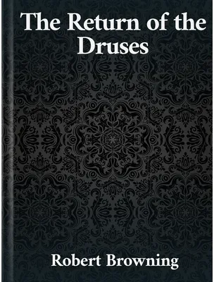 The Return of the Druses, Robert Browning