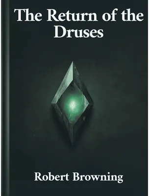 The Return of the Druses, Robert Browning