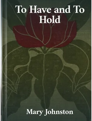 To Have and To Hold, Mary Johnston