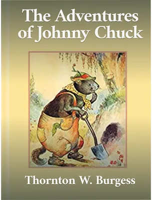 The Adventures of Johnny Chuck, Thornton W. Burgess
