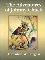 The Adventures of Johnny Chuck, Thornton W. Burgess