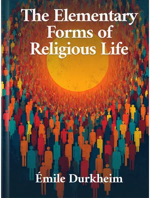 The Elementary Forms of Religious Life, Emile Durkheim