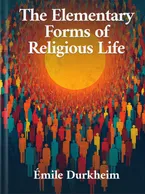 The Elementary Forms of Religious Life, Emile Durkheim