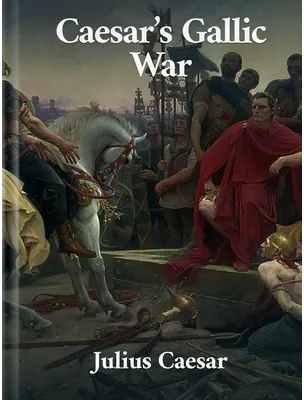 Caesar’s Gallic War, Julius Caesar