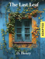 The Last Leaf (adapted), O. Henry