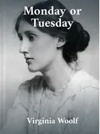 Monday or Tuesday And Other Stories, Virginia Woolf
