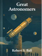 Great Astronomers, Robert S. Ball