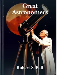 Great Astronomers, Robert S. Ball