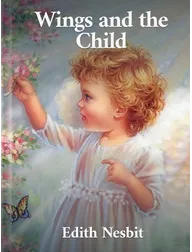 Wings and the Child, Edith Nesbit