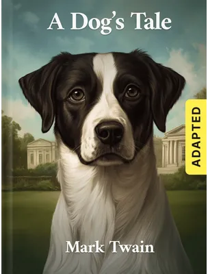 A Dog’s Tale (adapted), Mark Twain