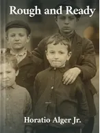 Rough and Ready, Horatio Alger Jr.