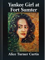 Yankee Girl at Fort Sumter, Alice Turner Curtis