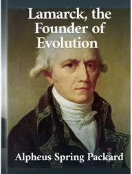 Lamarck, the Founder of Evolution: His Life and Work, Alpheus Spring Packard