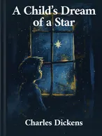 A Child’s Dream of a Star, Charles Dickens