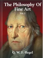 The Philosophy of Fine Art Volume I, Georg Wilhelm Hegel