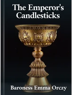 The Emperor’s Candlesticks, Baroness Orczy