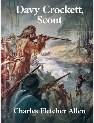 David Crockett, Scout, Charles Fletcher Allen