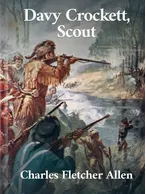 David Crockett, Scout, Charles Fletcher Allen