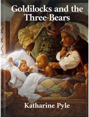 Goldilocks and the Three Bears, Katharine Pyle