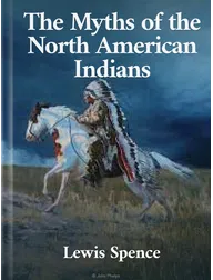 The Myths of the North American Indians, Lewis Spence