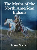 The Myths of the North American Indians, Lewis Spence