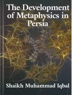 The Development of Metaphysics in Persia, Shaikh Muhammad Iqbal