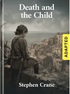 Death and the Child (adapted), Stephen Crane