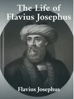 The Life of Flavius Josephus, Flavius Josephus
