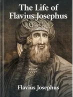 The Life of Flavius Josephus, Flavius Josephus