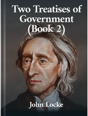 Two Treatises of Government (Book 2) , John Locke