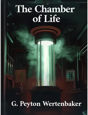 The Chamber of Life, G. Peyton Wertenbaker