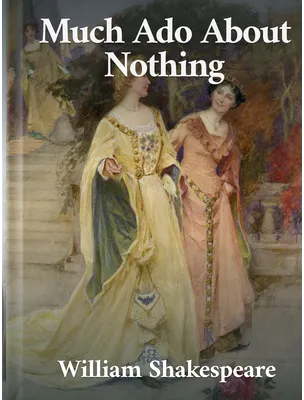 Much Ado About Nothing, William Shakespeare