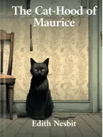 The Cat-Hood of Maurice, Edith Nesbit