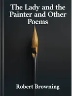 The Lady and the Painter and Other Poems, Robert Browning