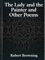 The Lady and the Painter and Other Poems, Robert Browning