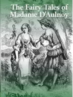 The Fairy Tales of Madame D' Aulnoy, Madame d'Aulnoy