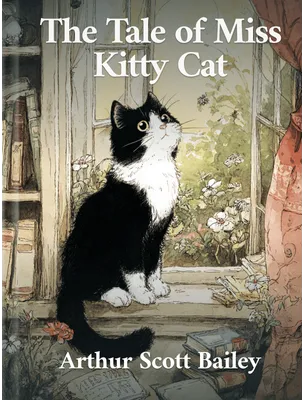 The Tale of Miss Kitty Cat, Arthur Scott Bailey