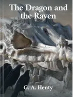 The Dragon and the Raven, G. A. Henty