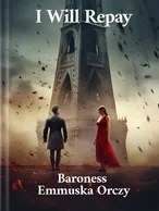 I Will Repay, Baroness Orczy