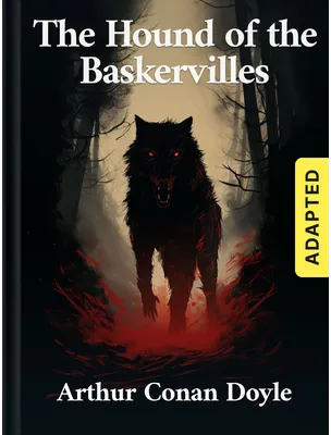 The Hound of the Baskervilles (adapted), Arthur Conan Doyle