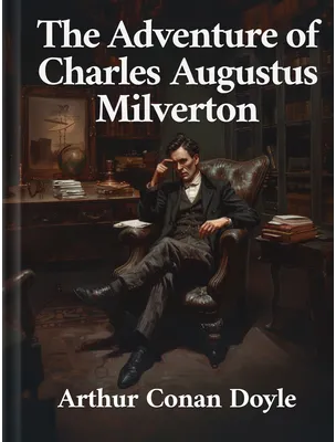 The Adventure of Charles Augustus Milverton, Arthur Conan Doyle