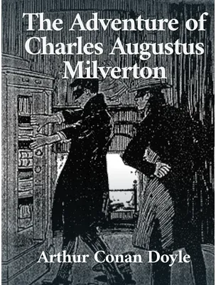 The Adventure of Charles Augustus Milverton, Arthur Conan Doyle