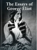 The Essays of George Eliot, George Eliot
