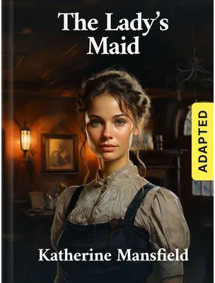 The Lady’s Maid (adapted), Katherine Mansfield