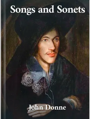 Songs and Sonets, John Donne