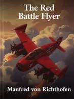 The Red Battle Flyer, Manfred von Richthofen