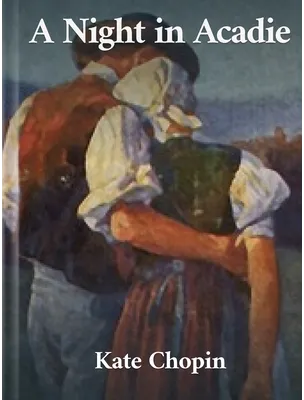 A Night in Acadie, Kate Chopin